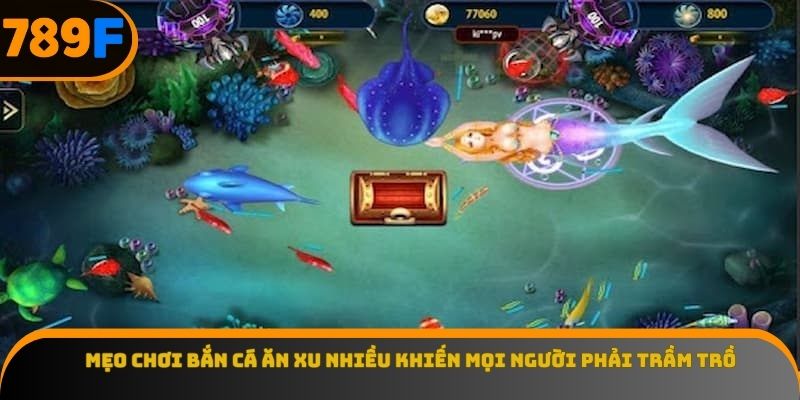 Mẹo Chơi Bắn Cá Ăn Xu Nhiều Khiến Mọi Người Phải Trầm Trồ