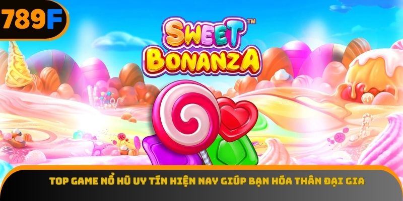 Top Game Nổ Hũ Uy Tín Hiện Nay Giúp Bạn Hóa Thân Đại Gia