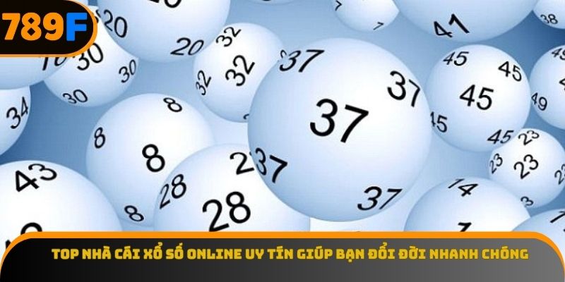 Top Nhà Cái Xổ Số Online Uy Tín Giúp Bạn Đổi Đời Nhanh Chóng